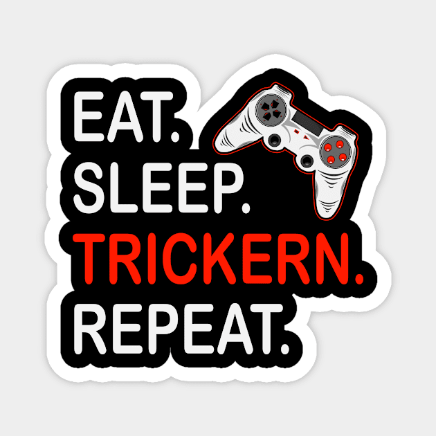 Eat Sleep Trickers Repeat Gaming Gamer Gamer Gift Magnet by RRDESIGN