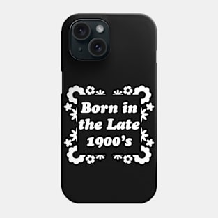 Born in the late 1900s - White Phone Case