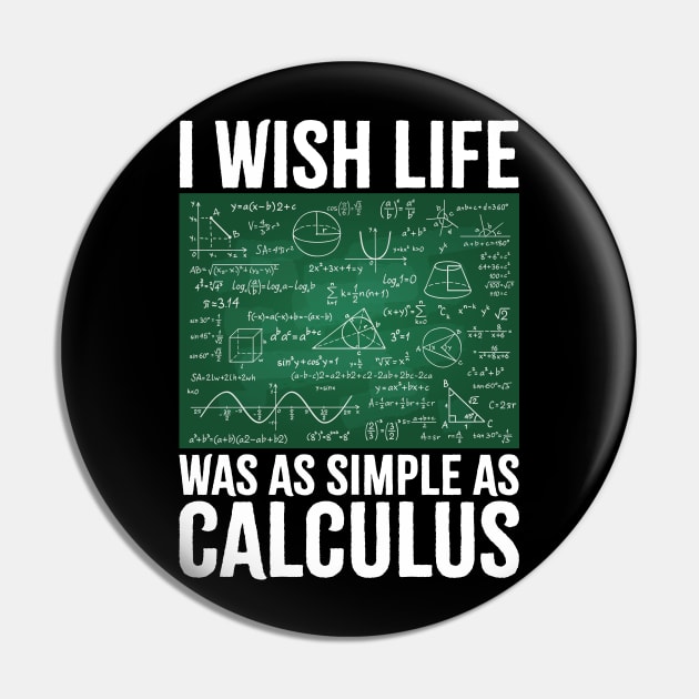 I Wish Life Was As Simple As Calculus Funny Math Lover Pin by SIMPLYSTICKS