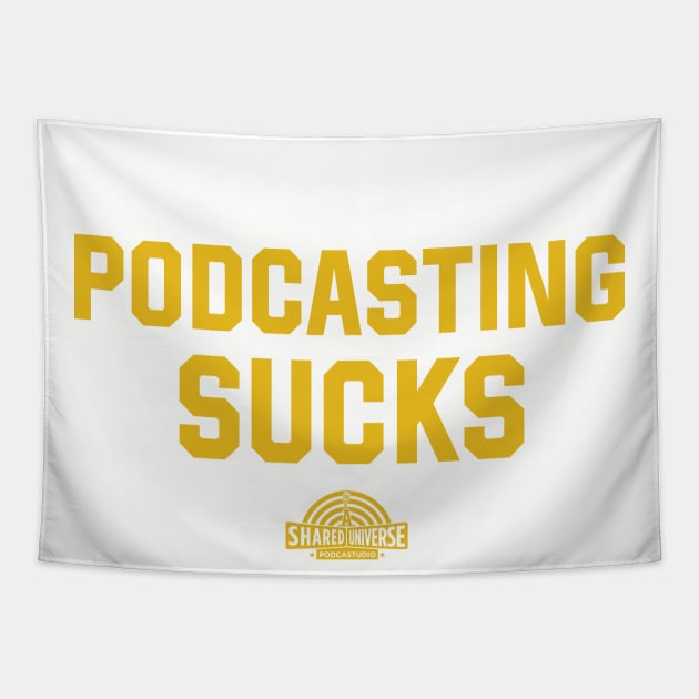 Podcasting Sucks - Gold Text Tapestry by A Shared Universe