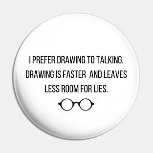 I Prefer Drawing To Talking Pin