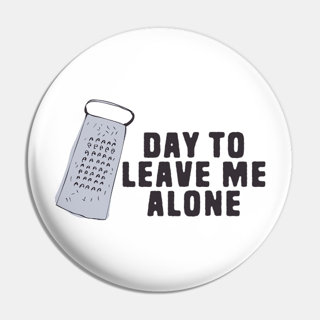 Great Day To Leave Me Alone Funny Pun Pin by Shirts That Bangs