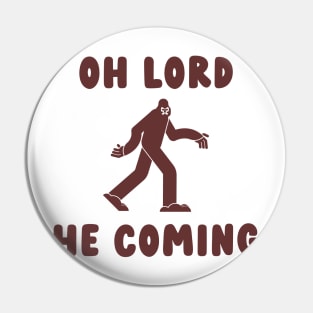 oh lord he coming bigfoot Pin