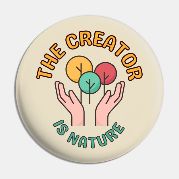 The Creator Is Nature - Inspiring Protect Nature Environmental Image Pin by Bee-Fusion