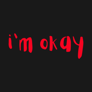 I'm Okay T-Shirt