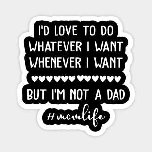 I'd Love To Do Whatever I Want Mom Life Magnet