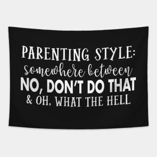 Parenting style Somewhere between No, don't do that & oh What the hell Tapestry