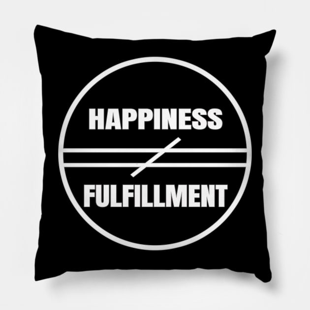 Happiness Does Not Equal Fulfillment Motivational And Insipirational Art Typography Quote Pillow by Living Emblem
