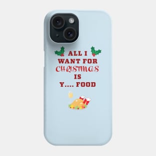 All I want for Christmas ... is food Phone Case