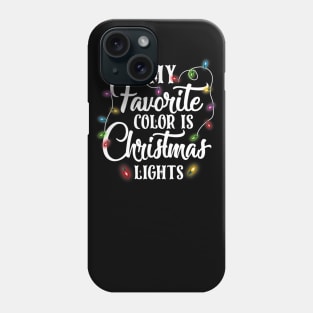 My Favorite Color Is Christmas Lights Happy Christmas's Day Phone Case