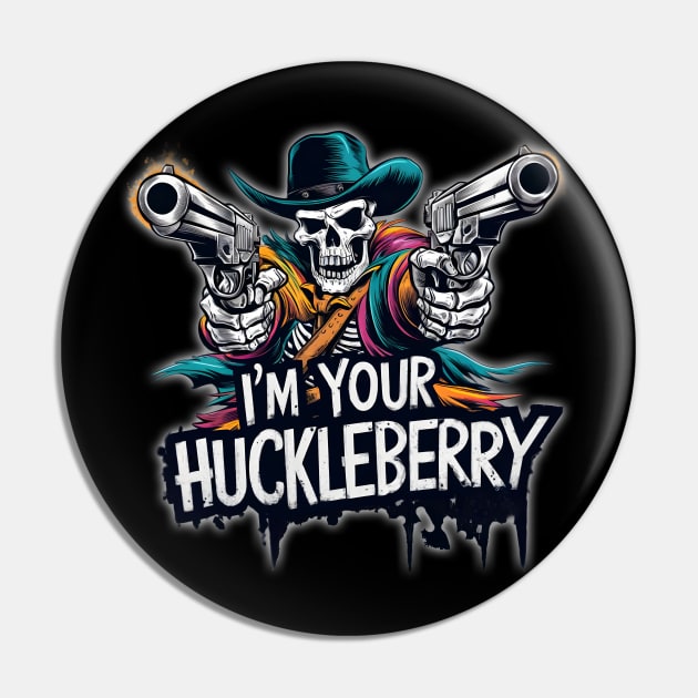 I'm Your Huckleberry Gunslinging Cowboy Skeleton Design Pin by TF Brands