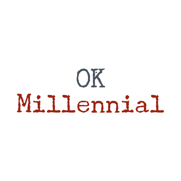 OK Millennial by GwennyDon'tCare