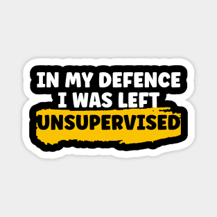 In My Defence I Was Left Unsupervised Magnet