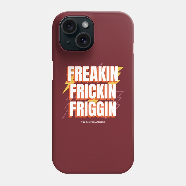 Freakin Frickin Friggin Phone Case by Joco Studio