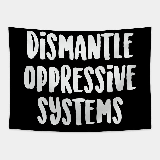 Dismantle Oppressive Systems Social Justice BLM Law Politics Tapestry by Mellowdellow