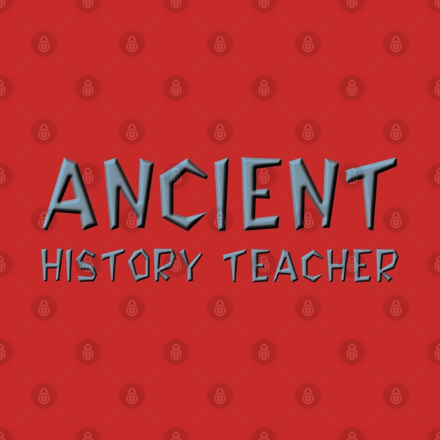 Ancient History Teacher by Barthol Graphics