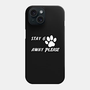 Stay 6 paws away please Phone Case