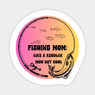 Fishing Mom Like A regular mom but cool Magnet