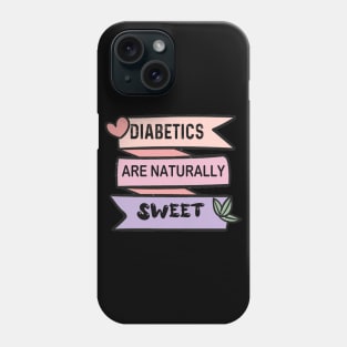 Diabetics are naturally sweet T-Shirt | Funny diabetes Phone Case