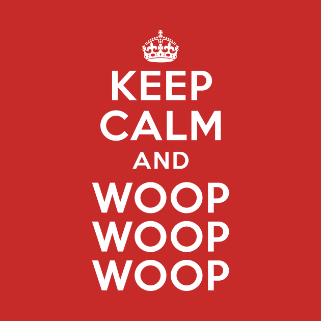 Keep Calm and Woop Woop Woop by vincentcarrozza