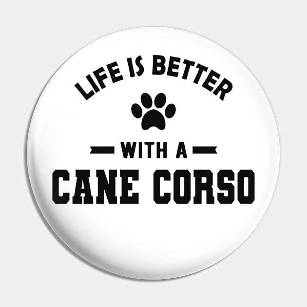 Cane Corso dog - Life is better with a cane corso Pin by KC Happy Shop