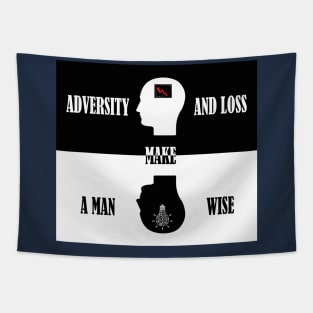 Adversity and loss make a man wise Tapestry