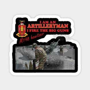 Artillery - M198 Howitzer - I am an Artilleryman - I Fire the Big Guns X 300 Magnet