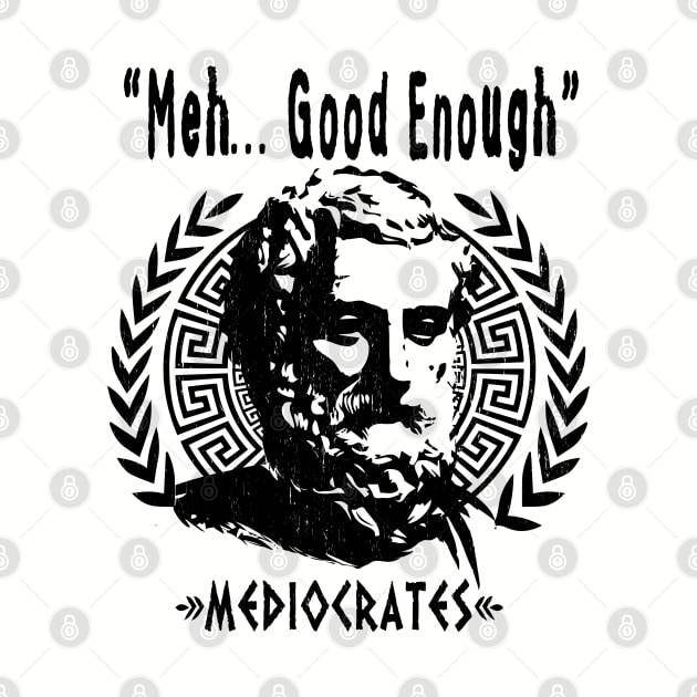 Greek Philosopher MEDIOCRATES - "Meh, Good Enough" by ATOMIC PASSION