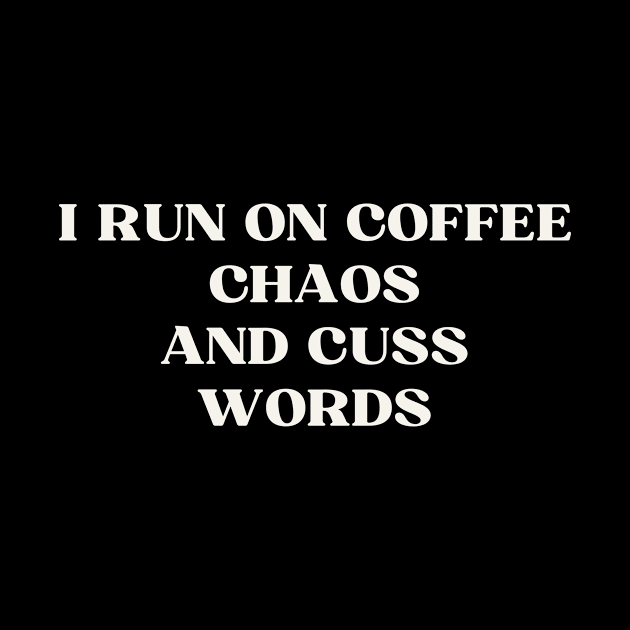 I run on coffee chaos and cuss words by ReflectionEternal