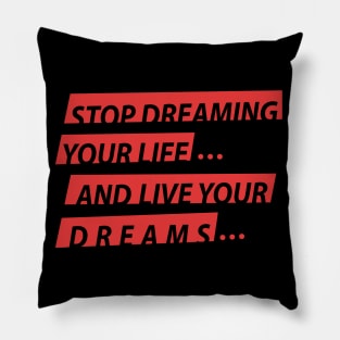 Stop Dreaming Your Life And Live Your Dreams Pillow