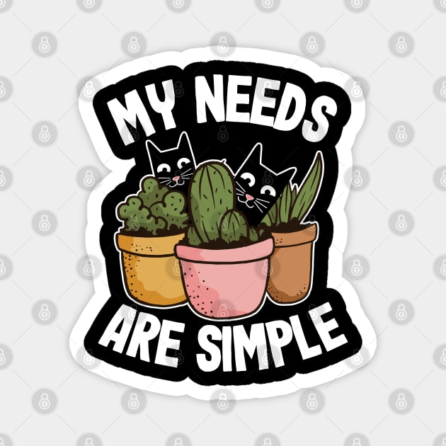 My Needs Are Simple Plants & Cats Gift Gardening Cat Lover Magnet by Kuehni