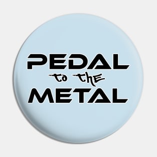 Pedal to the metal (Smaller) Pin