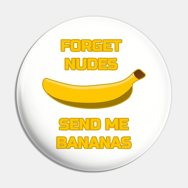 Forget Nudes, Send Me Bananas Banana Lover Send Memes Pin by strangelyhandsome