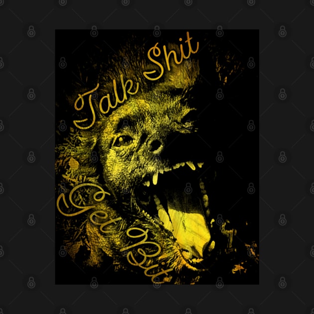 Talk Sh*t get Bit - Gold by TrapperWeasel