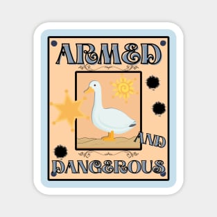 Armed and Dangerous - Silly Goose Design Magnet