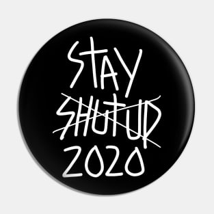 Stay shut up 2020 Pin