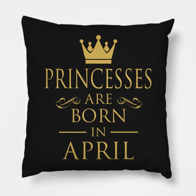 PRINCESS BIRTHDAY PRINCESSES ARE BORN IN APRIL Pillow by dwayneleandro