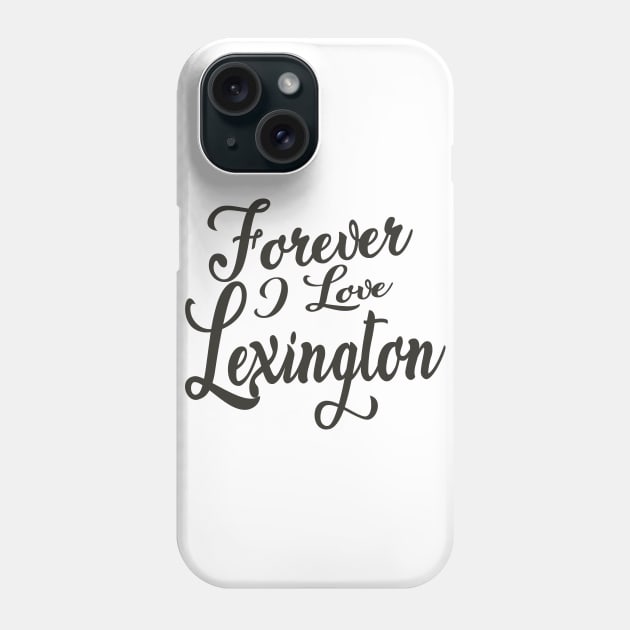 Forever i love Lexington Phone Case by unremarkable