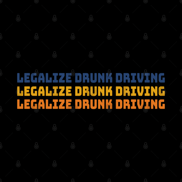 Legalize Drunk Driving by denkanysti