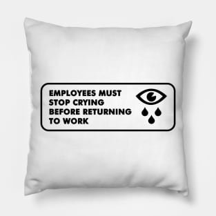 Employees must stop crying Pillow