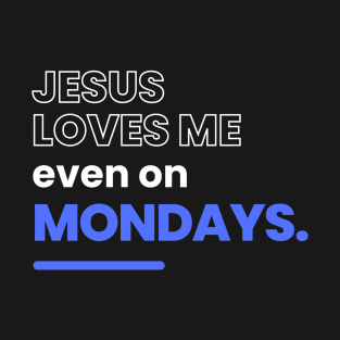 Jesus Loves Me Even On Mondays Christian T-Shirt