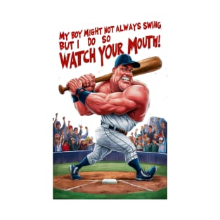 My Boy Might Not Always Swing But I Do So Watch Your Mouth T-Shirt