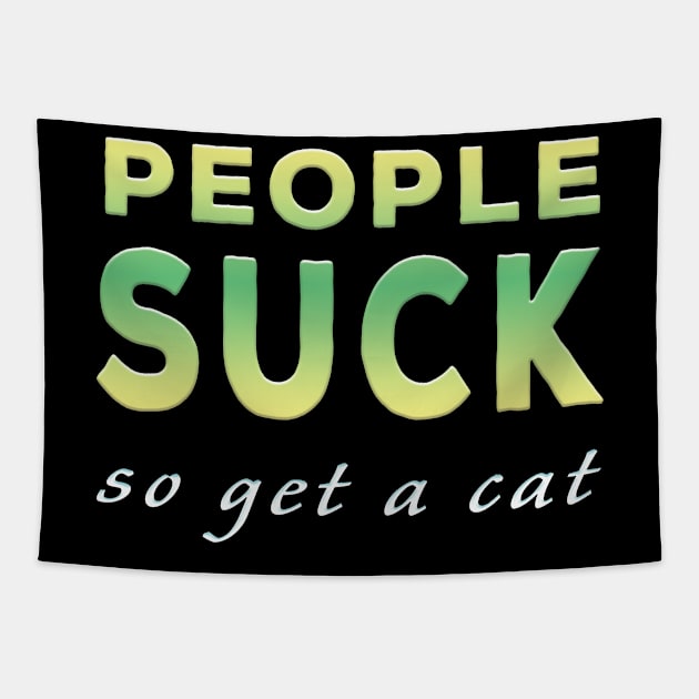 People Suck So Get A Cat Lime Tone Tapestry by Shawnsonart