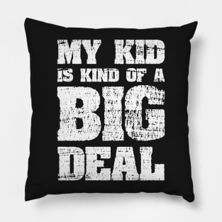 My Kid Is Kind Of A Big Deal Funny Joke Pillow