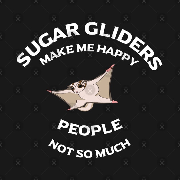 Sugar Gliders Make Me Happy - People, Not So Much by BasicBeach