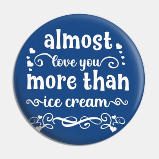 Almost love you more than ice cream funny valentines day gift for ice creamlovers Pin