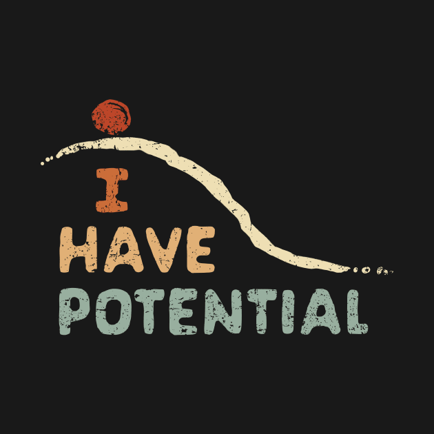 I Have Potential by kg07_shirts