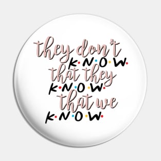 They Don’t Know Pin