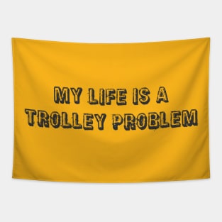 My life is a trolley problem Tapestry