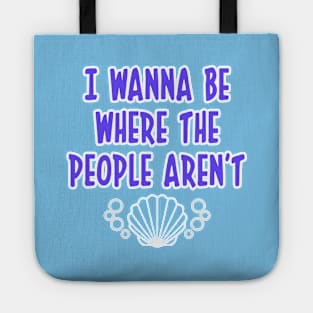 I WANNA BE WHERE THE PEOPLE AREN'T OCEAN T SHIRT Tote